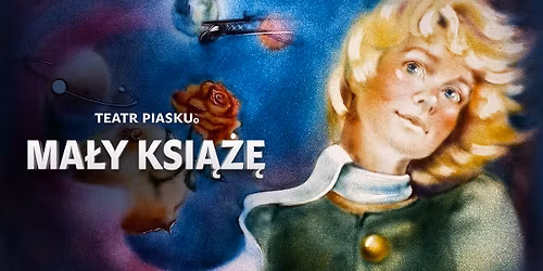 Bydgoszcz: Teatr Piasku Tetiany Galitsyny -spektakl Ma\u0142y Ksi\u0105\u017c\u0119