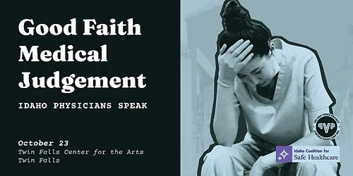 Twin Falls \u2013 Good Faith Medical Judgement: Idaho Physicians Speak