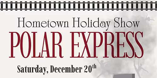 POLAR EXPRESS - Hometown Holiday Show!