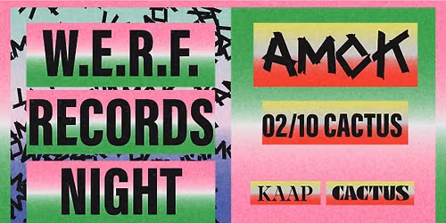 W.E.R.F. records night \u2591 AMOK \u2591 Cactus \u2591 FREE GIGS
