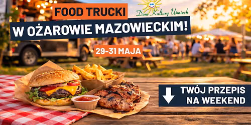 Food Trucki w O\u017carowie Mazowieckim \/ 29-31.05 \/ Boisko UKS O\u0142tarzew