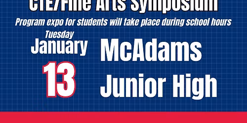 McAdams Junior High CTE & Fine Arts Symposium (students only)