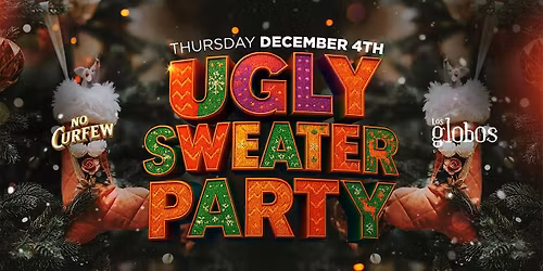 NO CURFEW UGLY SWEATER PARTY @ LOS GLOBOS \/ $5 BEFORE 10:30PM W\/RSVP