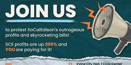 Protest SoCalEdison's 200% Profit Increase + Skyrocketing Bills