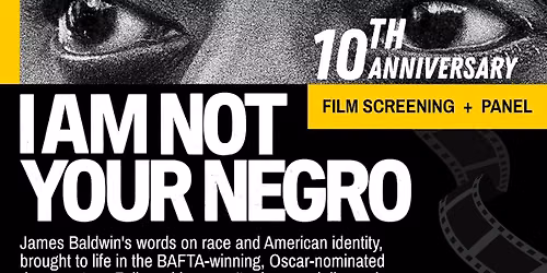 Special 10th Anniversary Screening: I Am Not Your Negro