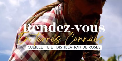 Rendez-vous en terres connues : Cueillette et distillation de roses.