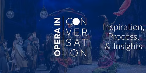 Opera in Conversation | Inspiration, Process & Insights