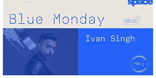 Blue Monday: Ivan Singh at Space