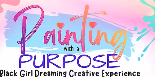 Painting with a Purpose: A Black Girl Dreaming Creative Experience