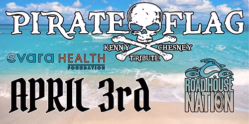 Road House Nation Presents: An Evara Health Fdn. Benefit Concert: Pirate Flag- Kenny Chesney Tribute