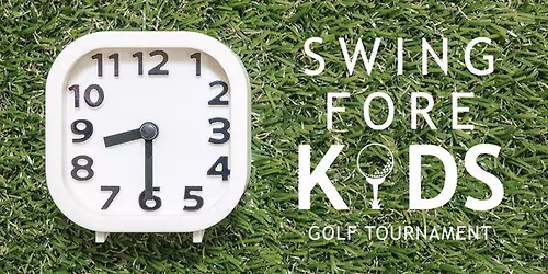 Swing Fore Kids Golf Tournament - NEW START TIME