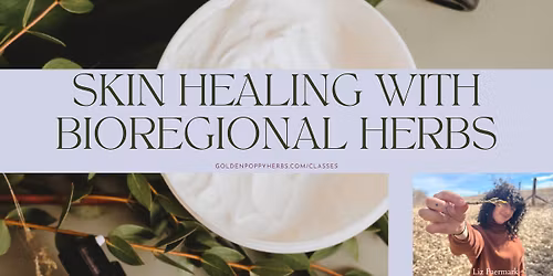 Skin Healing with Bioregional Herbs
