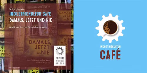 INDUSTRIEKULTUR Caf\u00e9 | Damals, jetzt und nie