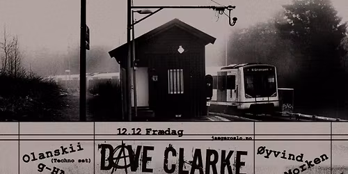 Fr\u00e6dag: Dave Clarke + Olanskii (Techno set) + g-HA + \u00d8yvind Morken