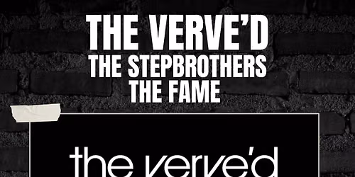 The Verve'd + The Stepbrothers + The Fame