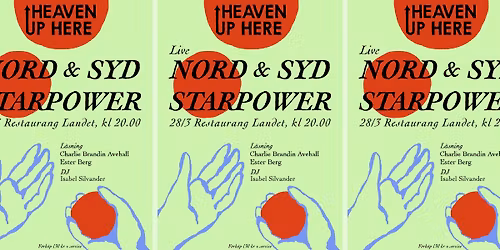 Heaven Up Here: Nord & Syd + STARPOWER