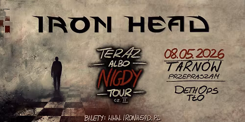 Iron Head + DethOps + T\u0142o | Tarn\u00f3w | Teraz albo Nigdy Tour