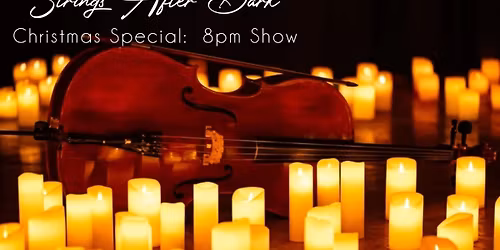 Strings After Dark: Christmas Special 8pm Show