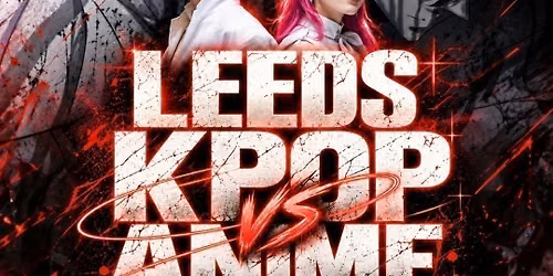 LEEDS KPOP VS ANIME Club Night: Freshers Fright | KPop, Anime, ESEA & EDM | 17\/10\/26