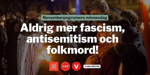 Minnesdagen f\u00f6r Novemberpogromen: Aldrig mer fascism, antisemitism och folkmord!