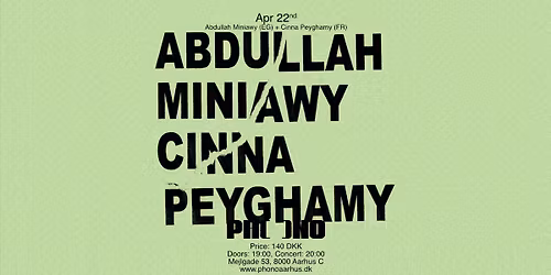 PHONO: Abdullah Miniawy (EG) + Cinna Peyghamy (FR)