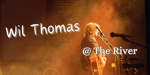 Wil Thomas @ 'The River'