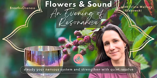 Flowers & Sound - An Evening of Resonance
