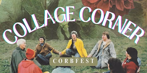 COLLAGE CORNER @ CORBFEST: GATHER & BUILD