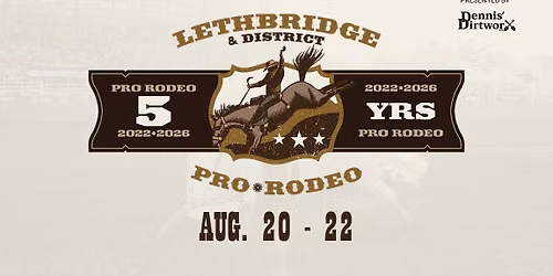 Lethbridge & District Pro Rodeo presented by Dennis' Dirtworx