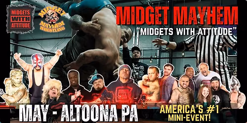 Altoona PA "Midgets With Attitude" @ Midget Mayhem Wrestling! (21+)