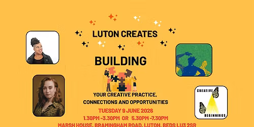 LUTON CREATES: BUILDING YOUR CREATIVE PRACTICE, CONNECTIONS & OPPORTUNITIES