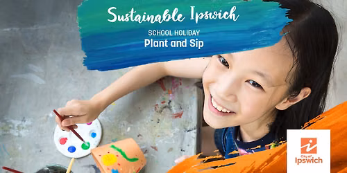School Holidays: Plant and Sip Workshop \u2013 Sustainable Ipswich