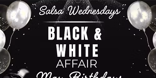 SALSA WED I BLACK & WHITE AFFAIR I Celebrating Clara's &  MAY Birthdays!