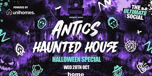 ANTICS HAUNTED HOUSE \ud83c\udfe0\ud83d\udc7b - Wednesday 28th October @ HOME Powered by UNI HOMES 