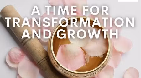 A Time for Transformation and Growth with Inspired Vibrations