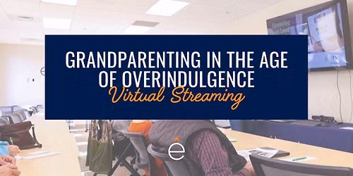 Grandparenting in the Age of Overindulgence Virtual Streaming