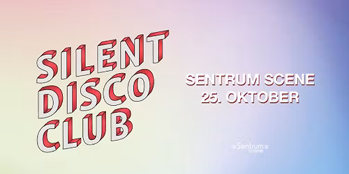 Silent Disco Club \/\/ Sentrum Scene \/\/ 25.10.25