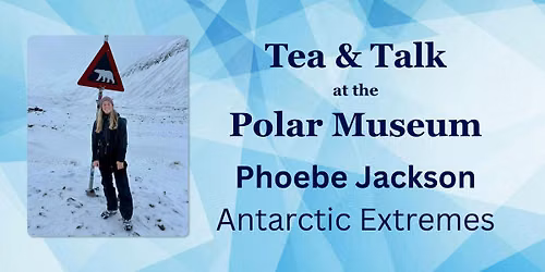Tea & Talk with Phoebe Jackson: Antarctic Extremes