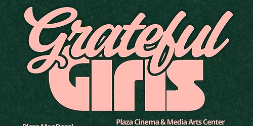 Grateful Girls play Plaza Cinema & Media Arts Center