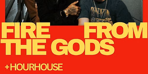 FIRE FROM THE GODS with HOURHOUSE