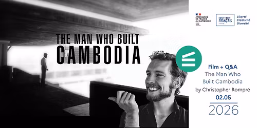 Cin\u00e9ma \/\/ The Man Who Built Cambodia + Q&A with director Christopher Rompr\u00e9