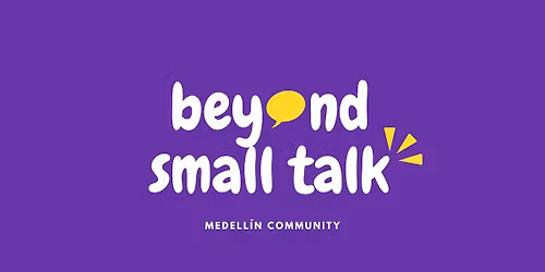 Beyond Small Talk \ud83d\udde3\ufe0f Medell\u00edn \ud83c\udde8\ud83c\uddf4 