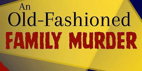 SFCC Theatre Presents: AN OLD-FASHIONED FAMILY M**der