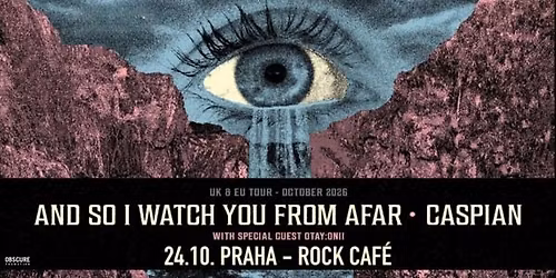 AND SO I WATCH YOU FROM AFAR, CASPIAN, OTAY:ONII - Praha