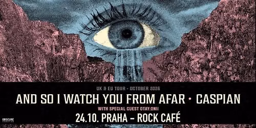 AND SO I WATCH YOU FROM AFAR, CASPIAN, OTAY:ONII - Praha