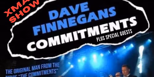 Dave Finnegan\u2019s Commitments (The Man From The Original Movie) XMAS SHOW