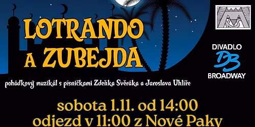 Z\u00c1JEZD NA ODPOLEDN\u00cd MUZIK\u00c1L LOTRANDO A ZUBEJDA (rezervace od 8.9. 8:00)
