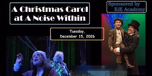 A Christmas Carol at "A Noise Within"~Sponsored by EiE Academy