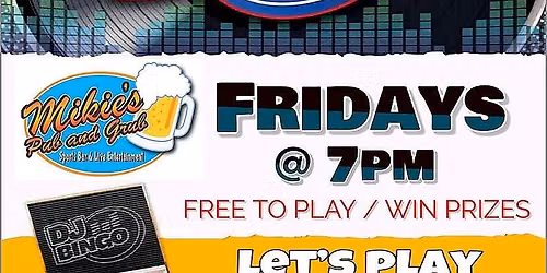 DJ BINGO FRIDAYS AT MIKIES PUB!!!