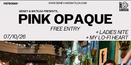 Pink Opaque, Ladies Nite, My Lo-Fi Heart at Sidney and Matilda Sheffield 
